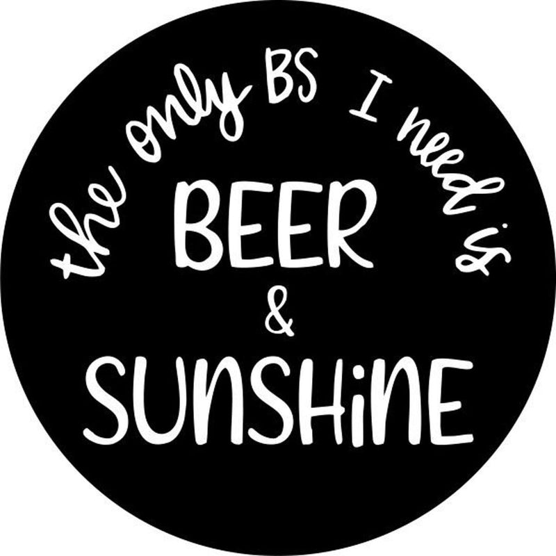 The Only BS I Need Is Beer & Sunshine Spare Tire Cover Design